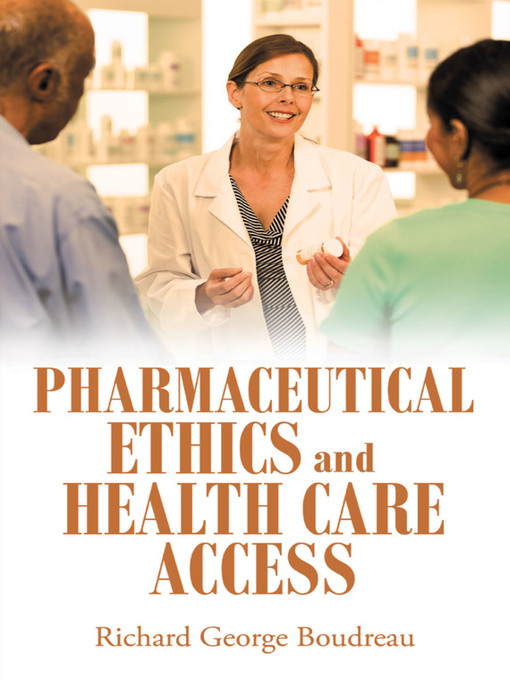Title details for Pharmaceutical Ethics and Health Care Access by Richard George Boudreau - Wait list